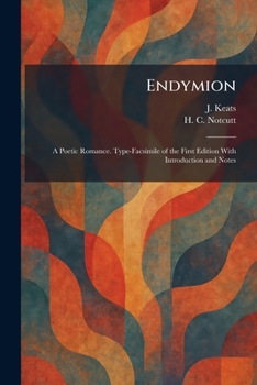 Paperback Endymion: A Poetic Romance. Type-Facsimile of the First Edition With Introduction and Notes Book