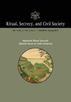 Paperback Ritual, Secrecy, and Civil Society: Volume 4, No. 2/ Volume 5, No. 1: Special Issue on Latin America Book