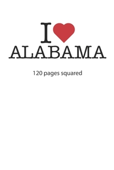 I love Alabama: I love Alabama notebook I love Alabama diary I love Alabama book of ideas I love Alabama booklet I love Alabama recipe book I love ... I love Alabama journal 120 pages circa DIN A5