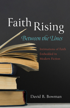 Hardcover Faith Rising--Between the Lines: Intimations of Faith Embedded in Modern Fiction Book