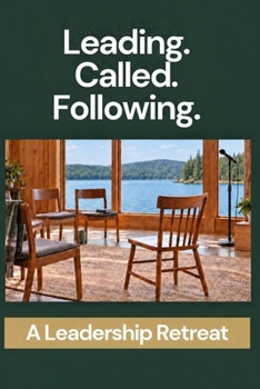 Leading. Called. Following.: A Leadership Retreat (The Progression of Leadership Maturity)
