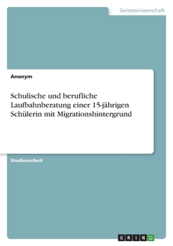 Paperback Schulische und berufliche Laufbahnberatung einer 15-jährigen Schülerin mit Migrationshintergrund [German] Book