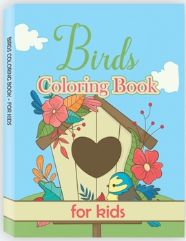 Birds Coloring Book for Kids: Easy, Creative, Cute Designs and Patterns for Kids. Coloring Books for Children, Bird Book for Kids