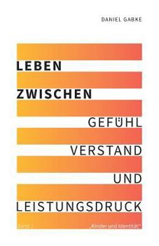 Paperback Leben zwischen Gefühl, Verstand und Leistungsdruck: Band 1 "Kinder und Identität" [German] Book