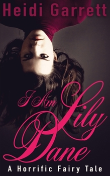 I Am Lily Dane : A Horrific Fairy Tale - Book #4 of the Once Upon a Time Today