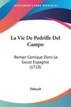 Paperback La Vie De Pedrille Del Campo: Roman Comique Dans Le Goust Espagnol (1718) Book