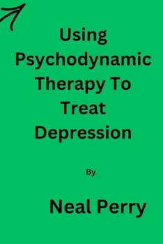 Paperback Using Psychodynamic Therapy To Treat Depression By Neal Perry Book