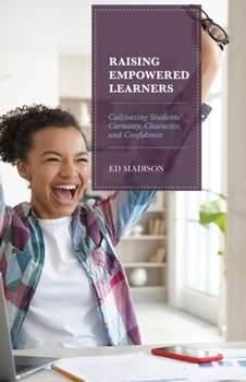 Paperback Raising Empowered Learners: Cultivating Students' Curiosity, Character, and Confidence Book