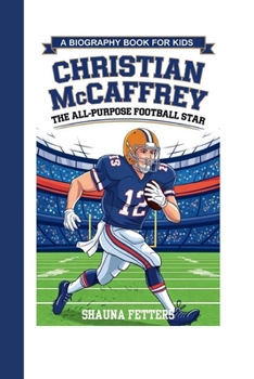 CHRISTIAN MCCAFFREY: The All-Purpose Football Star (A Biography Book for Kids)