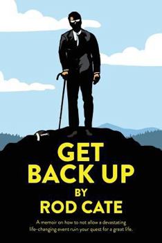 Paperback Get Back Up: A memoir on how to not allow a devastating life-changing event ruin your quest for a great life Book