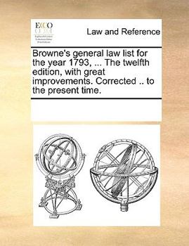 Paperback Browne's general law list for the year 1793, ... The twelfth edition, with great improvements. Corrected .. to the present time. Book