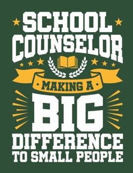 School Counselor Making A Big Difference to Small People: School Counselor Notebook, Blank Paperback Book to write in, School Counseling Appreciation Gift, 150 pages, college ruled