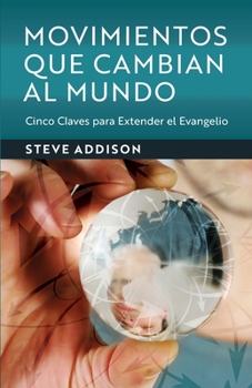 Paperback Movimientos Que Cambian Al Mundo: Cinco Claves para Extender el Evangelio [Spanish] Book