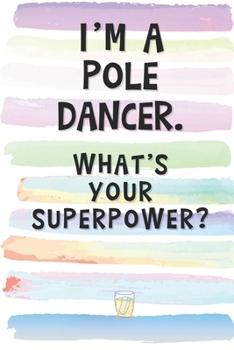 Paperback I'm a Pole Dancer. What's Your Superpower?: Blank Lined Notebook Journal Gift for Gymnast, Exotic Dancer Friend, Coworker, Boss Book