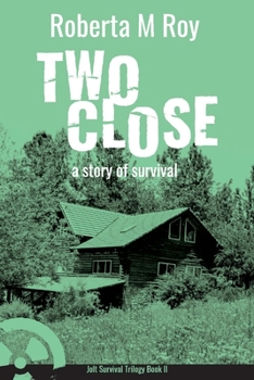 Two Close : A Story of Survival. Revised - Book #2 of the Jolt Survival Trilogy