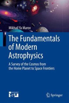 Hardcover The Fundamentals of Modern Astrophysics: A Survey of the Cosmos from the Home Planet to Space Frontiers Book