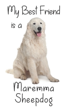My best Friend is a Maremma Sheepdog: 8” x 5” Blank lined Journal Notebook 120 College Ruled Pages (Best Friends)