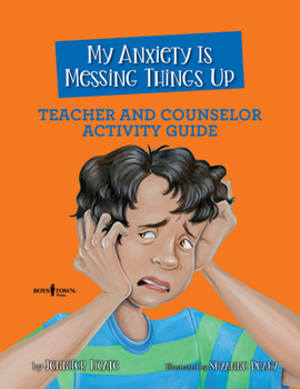 Paperback My Anxiety Is Messing Things Up: Teacher and Counselor Activity Guide: Volume 4 Book