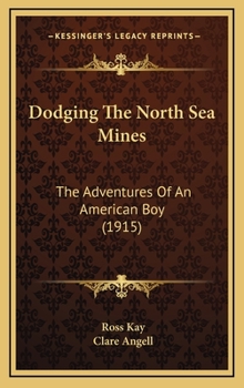 Dodging the North Sea Mines: The Adventures of an American Boy - Book #3 of the Big War