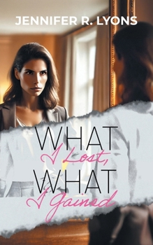 Paperback What I Lost, What I Gained Book