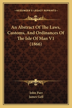 Paperback An Abstract Of The Laws, Customs, And Ordinances Of The Isle Of Man V1 (1866) Book