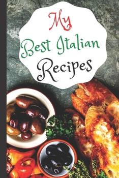 Paperback Blank Italian Recipe Book Journal - My Best Italian Recipes: Authentic Italian CookBook Blank For Beginners, Kids, Everyone - Collect the Recipes You Book