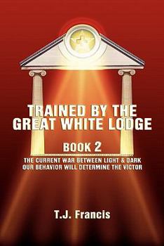 Paperback Trained by the Great White Lodge Book 2: The Current War Between Light & Dark Our Behavior Will Determine the Victor Book