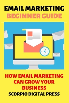 Paperback Email Marketing Beginner Guide: How Email Marketing Can Grow Your Business Book