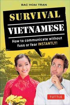 Paperback Survival Vietnamese: How to Communicate Without Fuss or Fear - Instantly! (Vietnamese Phrasebook & Dictionary) Book