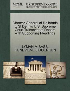 Paperback Director General of Railroads V. St Dennis U.S. Supreme Court Transcript of Record with Supporting Pleadings Book