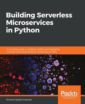 Paperback Building Serverless Microservices in Python: A complete guide to building, testing, and deploying microservices using serverless computing on AWS Book