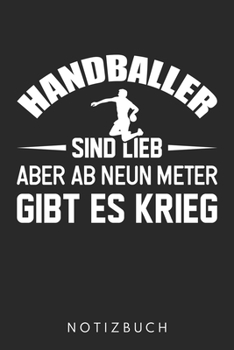 Handballer Sind Lieb Aber Ab Neun Meter Gibt Es Krieg: Din A5 Kariertes Heft (Kariert) Mit Karos Für Handballer | Notizbuch Tagebuch Planer Für ... Handball Notebook (German Edition)