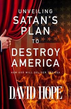 Paperback Unveiling Satan's Plan to Destroy America: How God Will Deliver the USA Book