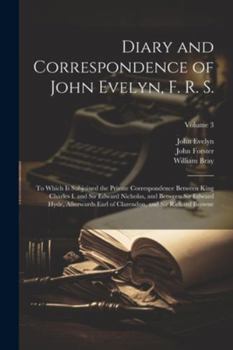 Paperback Diary and Correspondence of John Evelyn, F. R. S.: To Which Is Subjoined the Private Correspondence Between King Charles I. and Sir Edward Nicholas, a Book
