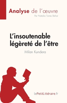 Paperback L'insoutenable légèreté de l'être de Milan Kundera (Analyse de l'oeuvre): Résumé complet et analyse détaillée de l'oeuvre [French] Book