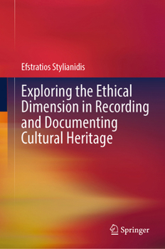 Hardcover Exploring the Ethical Dimension in Recording and Documenting Cultural Heritage Book