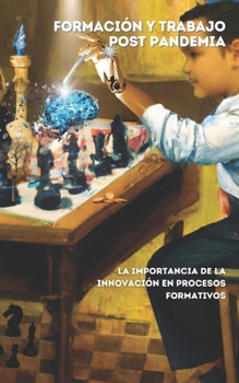 Paperback Formación y trabajo post pandemia: La importancia de la innovación en procesos formativos [Spanish] Book