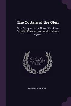 Paperback The Cottars of the Glen: Or, a Glimpse of the Rural Life of the Scottish Peasantry a Hundred Years Agone Book