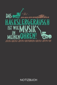 Das Häckslergeräusch ist wie Musik in meinen Ohren!: Notizbuch mit 120 Linierten Seiten im Format A5 (6x9 Zoll) (German Edition)