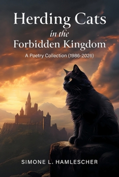 Paperback Herding Cats in the Forbidden Kingdom: A Poetry Collection (1986-2026) (First Edition) Book
