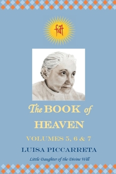 Paperback The Book of Heaven - Volumes 5, 6 & 7: The Call of the Creature to the Order, the Place and the Purpose for which He was Created by God Book