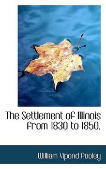 The Settlement of Illinois from 1830 To 1850