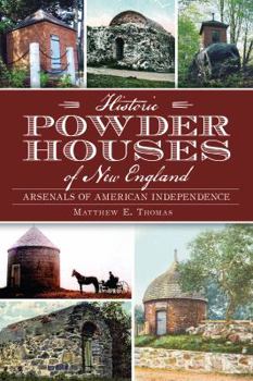 Paperback Historic Powder Houses of New England:: Arsenals of American Independence Book