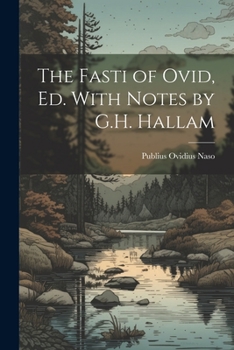 Paperback The Fasti of Ovid, Ed. With Notes by G.H. Hallam Book