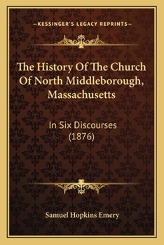 Paperback The History Of The Church Of North Middleborough, Massachusetts: In Six Discourses (1876) Book