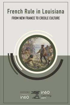 Paperback French Rule in Louisiana: From New France to Creole Culture Book