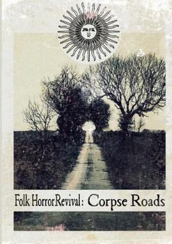 Folk Horror Revival: Corpse Roads - Book  of the Folk Horror Revival