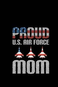 Proud U.S Air Force Mom: Air Force Journal Notebook Gifts, Proud Air Force Notebook Journal, Funny Air Force Diary, Gift Idea for Air force, Air Force Officer Gifts for Men Women