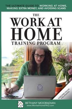 Paperback The Work at Home Training Program: The Ultimate Guide to Working at Home, Making Extra Money, and Avoiding Scams Book