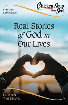 Chicken Soup for the Soul Catholic Edition: Everyday Catholicism: Recognizing God's Action in Your Life